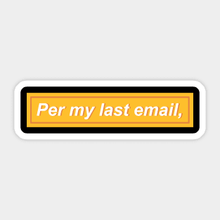 Per my last email, - Yellow Sticker